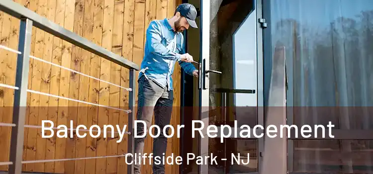  Balcony Door Replacement Cliffside Park - NJ