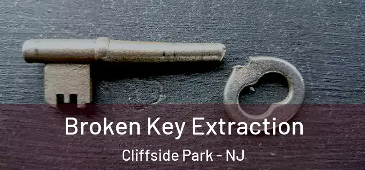 Broken Key Extraction Cliffside Park - NJ