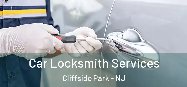 Car Locksmith Services Cliffside Park - NJ