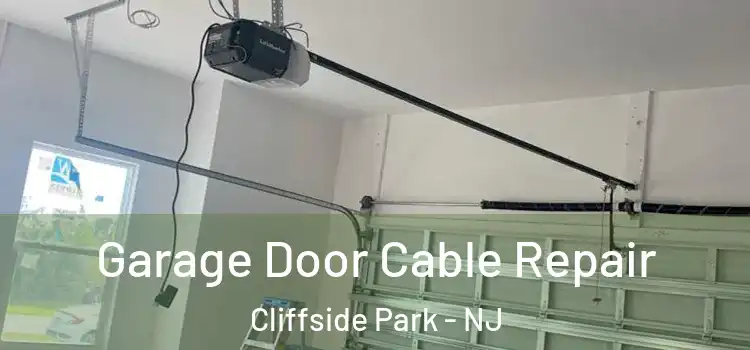  Garage Door Cable Repair Cliffside Park - NJ
