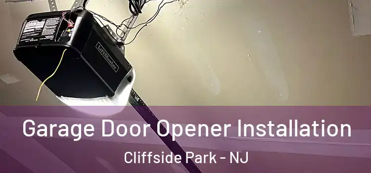  Garage Door Opener Installation Cliffside Park - NJ