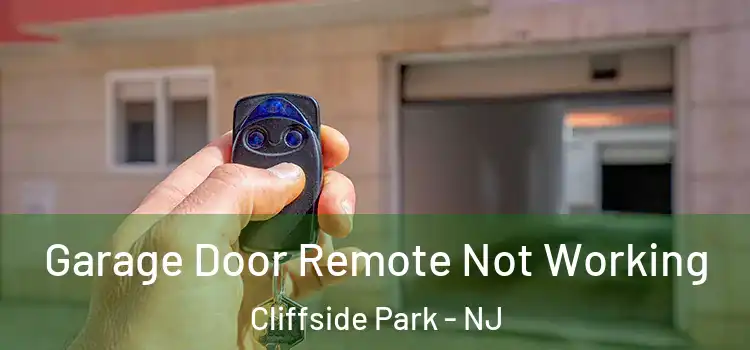 Garage Door Remote Not Working Cliffside Park - NJ