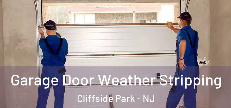  Garage Door Weather Stripping Cliffside Park - NJ