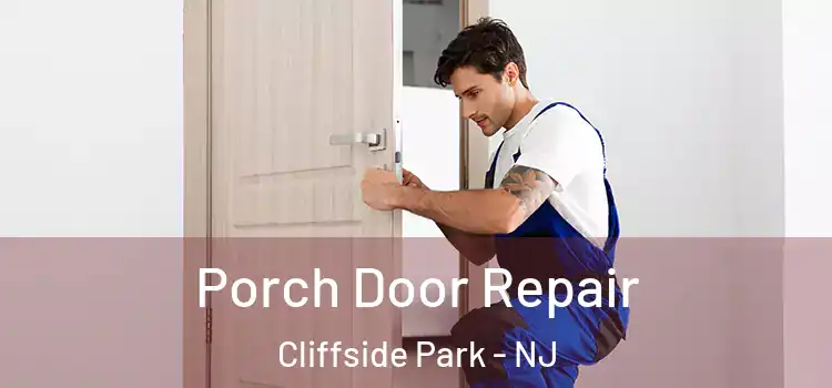  Porch Door Repair Cliffside Park - NJ